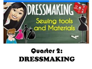 Quarter 2:
DRESSMAKING