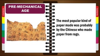 The most popular kind of
paper made was probably
by the Chinese who made
paper from rags.
PRE-MECHANICAL
AGE
 