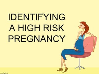 IDENTIFYING
A HIGH RISK
PREGNANCY
 
