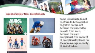 Exceptionalities/ Non- Exceptionality
 