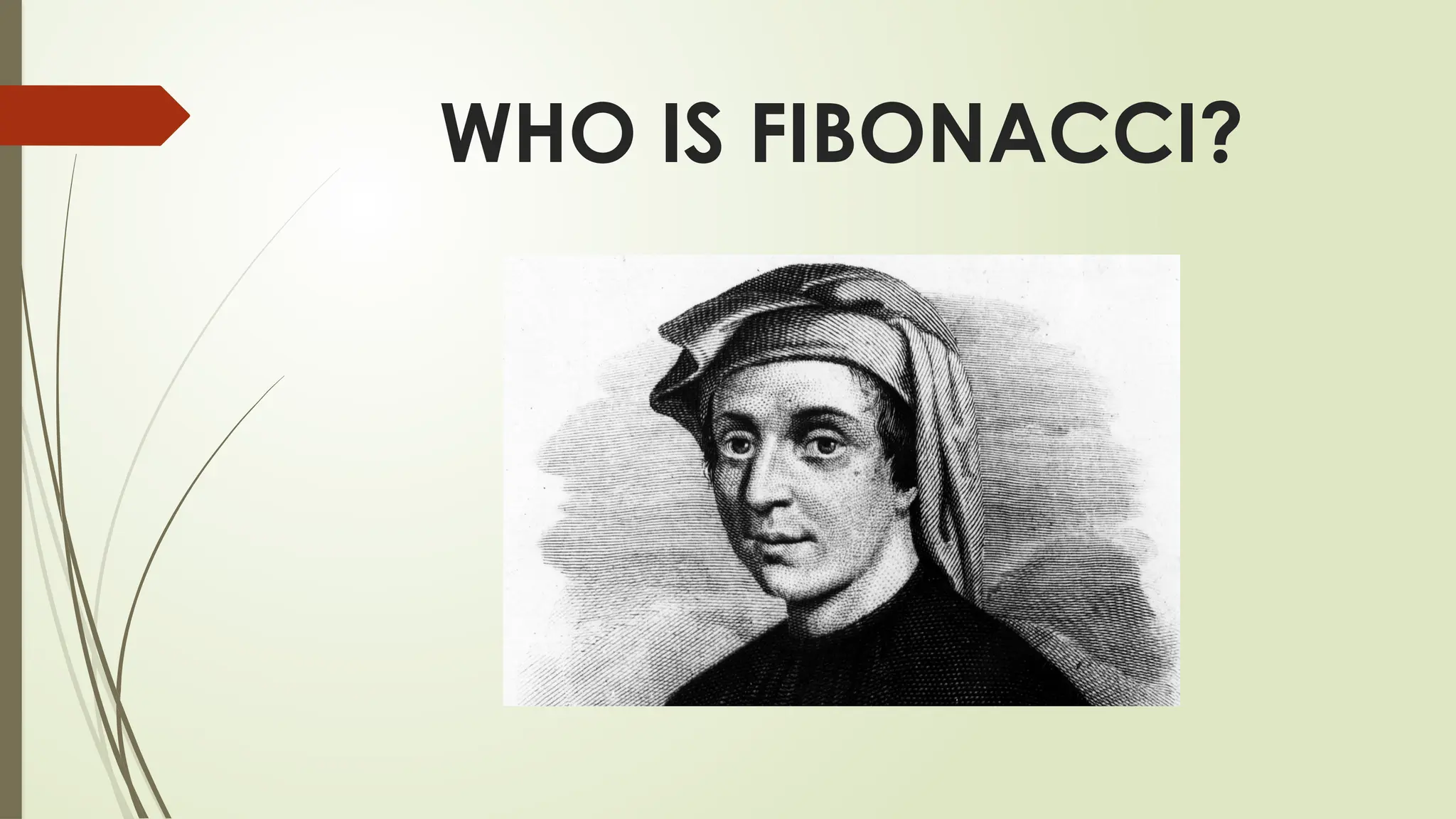 WHO IS FIBONACCI?
 