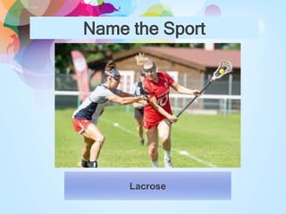 Name the Sport
Lacrose
 
