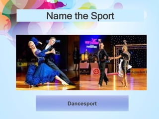 Name the Sport
Dancesport
 