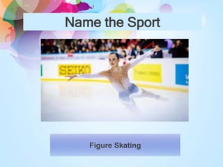 Name the Sport
Figure Skating
 