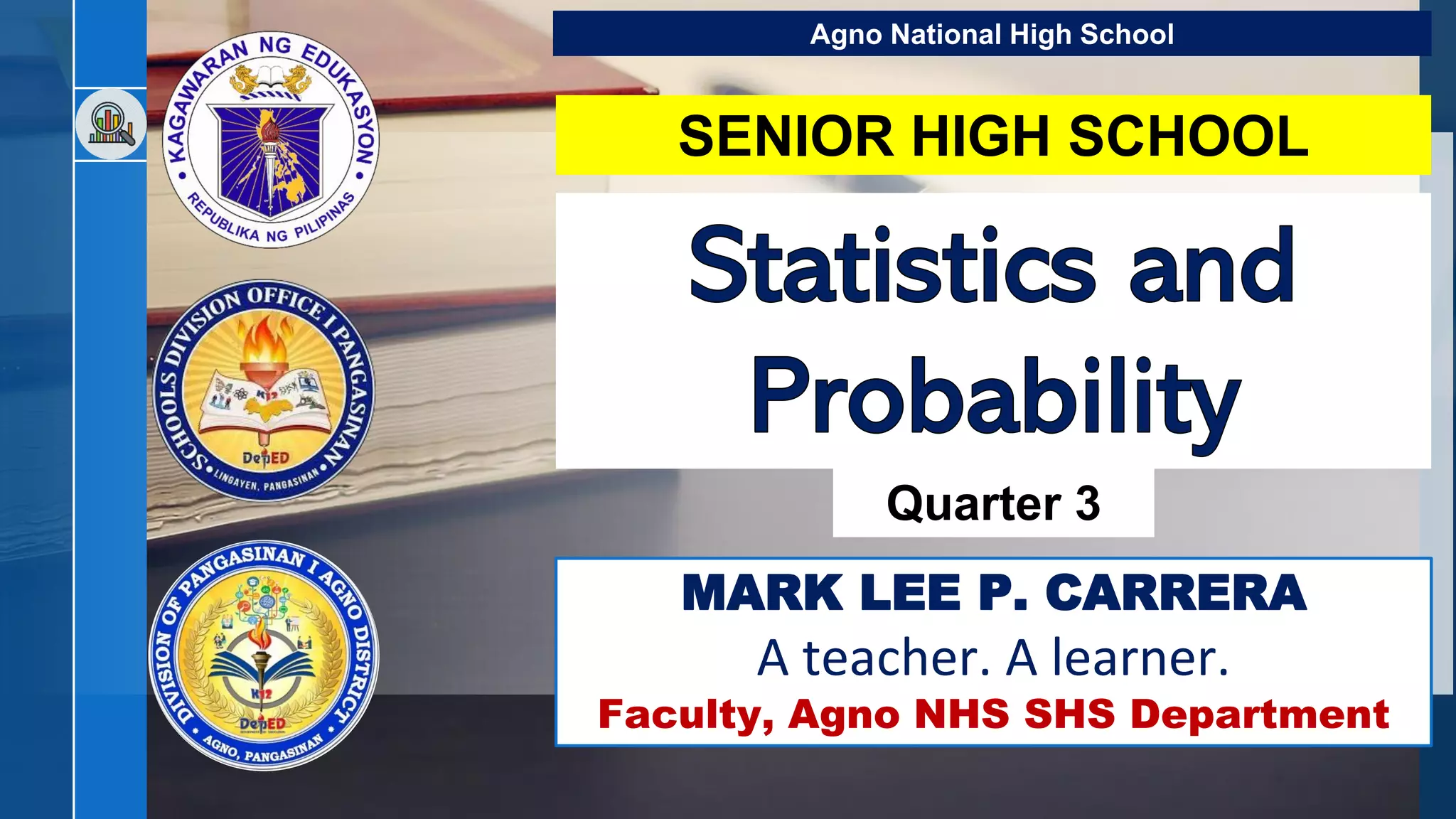 Quarter 3
SENIOR HIGH SCHOOL
Agno National High School
MARK LEE P. CARRERA
A teacher. A learner.
Faculty, Agno NHS SHS Department
 