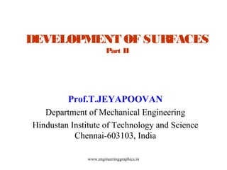 DEVELOPMENT OF SURFACES
Part II

Prof.T.JEYAPOOVAN
Department of Mechanical Engineering
Hindustan Institute of Technology and Science
Chennai-603103, India
www.engineeringgraphics.in

 