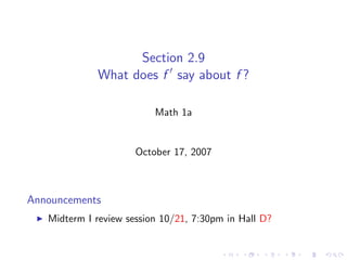 Section 2.9
             What does f say about f ?

                          Math 1a


                      October 17, 2007



Announcements
   Midterm I review session 10/21, 7:30pm in Hall D?