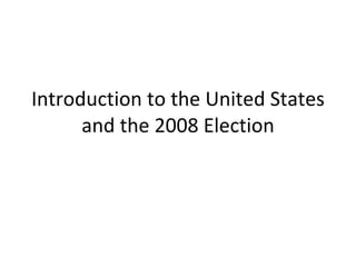 Introduction to the United States and the 2008 Election 