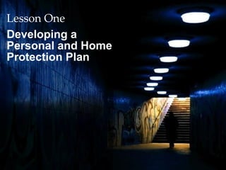 Lesson One: Developing a Personal
and Home Protection Plan
Lesson One
Developing a
Personal and Home
Protection Plan
 