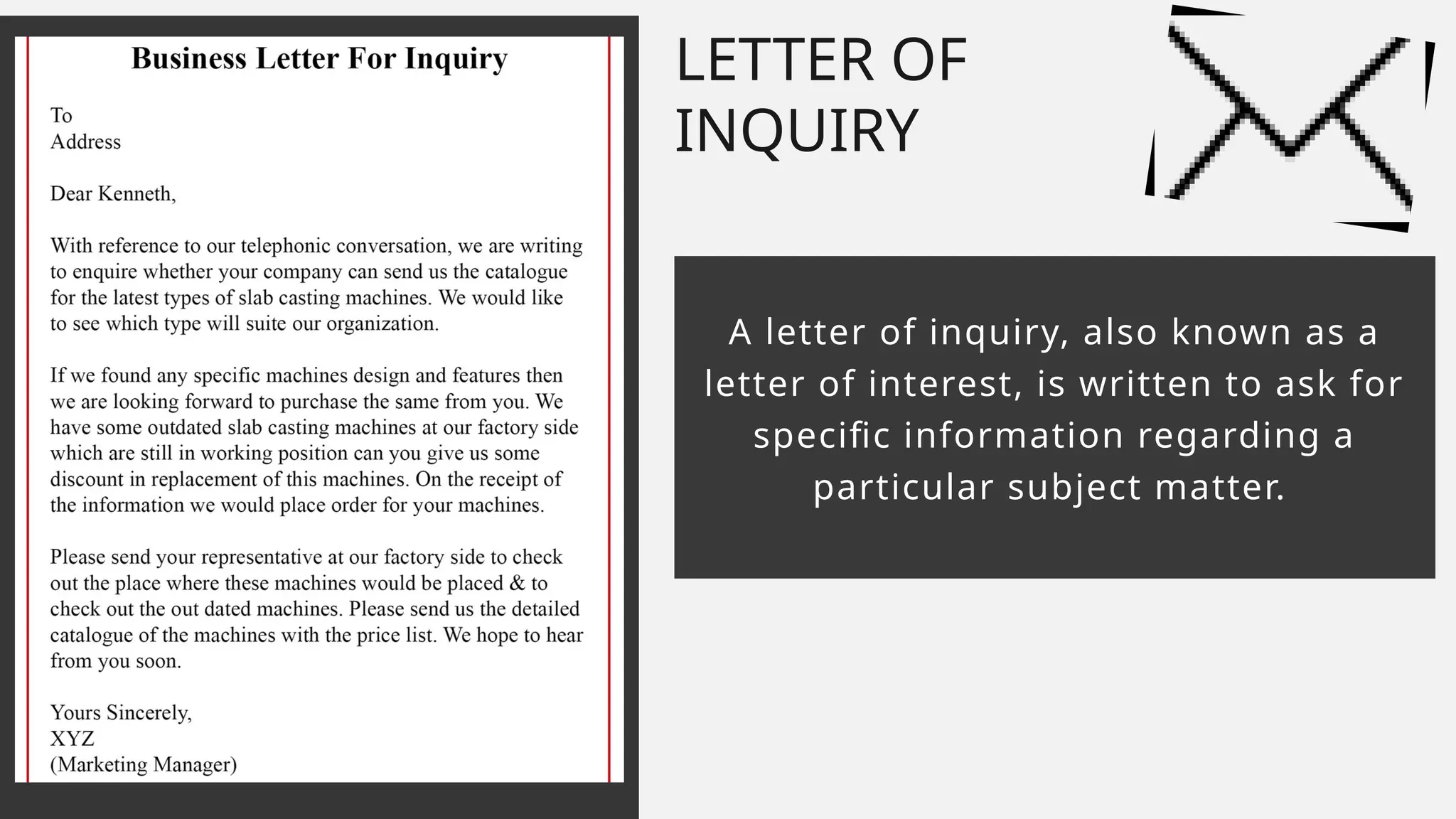 A letter of inquiry, also known as a
letter of interest, is written to ask for
specific information regarding a
particular subject matter.
LETTER OF
INQUIRY
 
