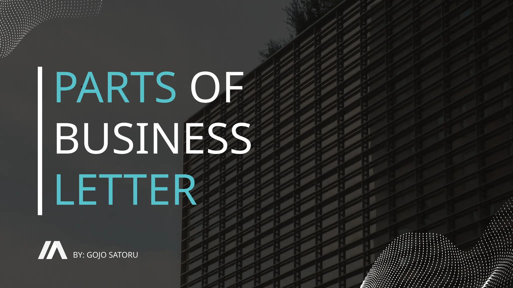 PARTS OF
BUSINESS
LETTER
BY: GOJO SATORU
 