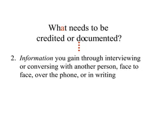 2.  Information  you gain through interviewing or conversing with another person, face to face, over the phone, or in writing Wh a t needs to be  credited or documented? 
