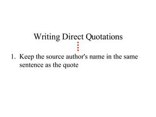 Writing Direct Quotations 1.  Keep the source author's name in the same sentence as the quote 