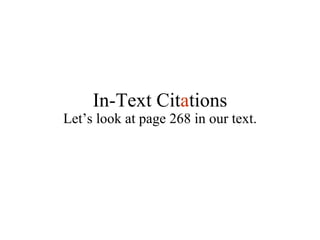 Let’s look at page 268 in our text. In-Text Cit a tions 