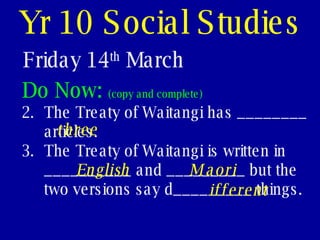 Yr 10 Social Studies Friday 14 th  March ,[object Object],[object Object],[object Object],three English Maori ifferent 