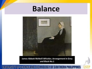 Balance
James Abbott McNeill Whistler, Arrangement in Grey
and Black No.1
 