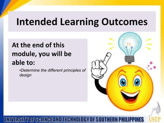 Intended Learning Outcomes
At the end of this
module, you will be
able to:
?Determine the different principles of
design
 