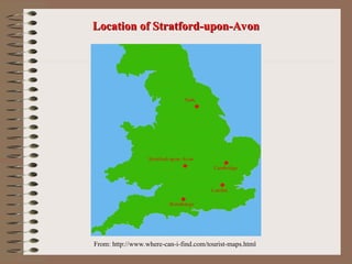 From: http://www.where-can-i-find.com/tourist-maps.html
Location of Stratford-upon-Avon
Location of Stratford-upon-Avon
 