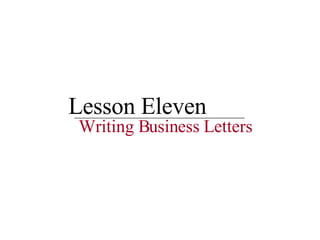Lesson Eleven Writing Business Letters 
