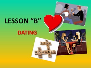 LESSON “B” DATING 