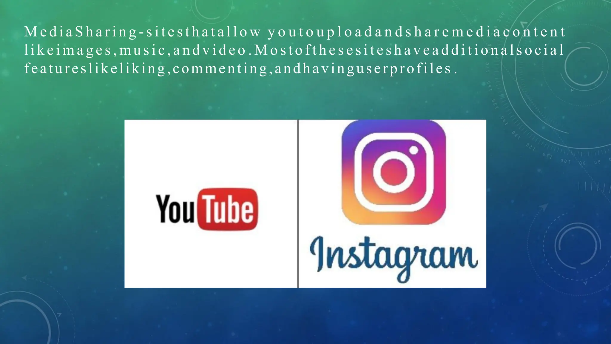 M e di aS ha ri ng - s i te s t ha t al lo w y o u t o u p l o a d a n d s h a r e m e d i a c o n t e n t
like i mages , mus ic,a ndv ideo .M o s toft hes es it es h avea ddi tio nals ocia l
featureslikeliking,commenting,andhavinguserprofiles .
 