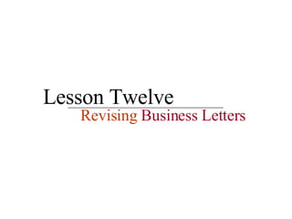 Lesson Twelve Revising  Business Letters 