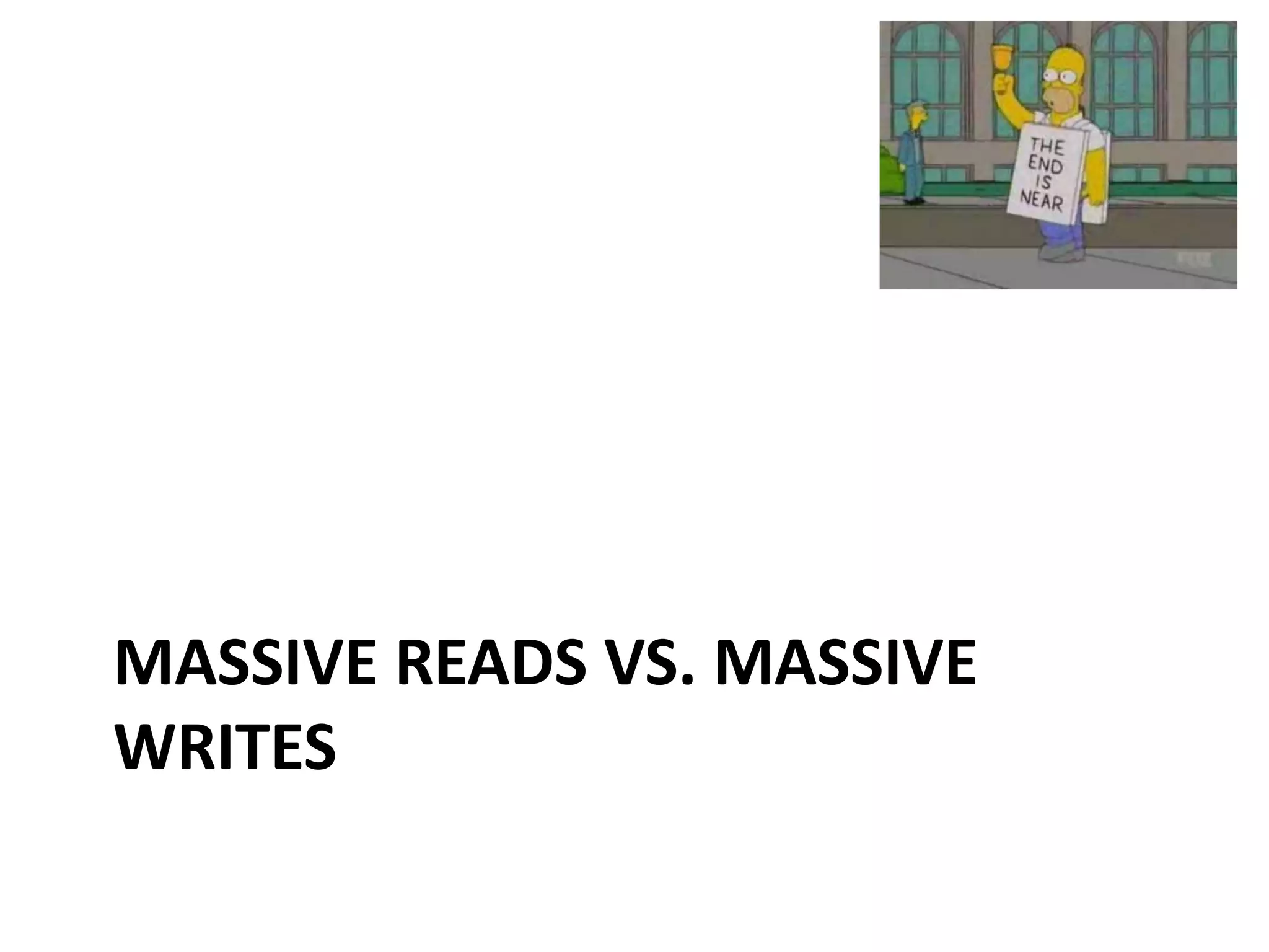 MASSIVE READS VS. MASSIVE
WRITES
 