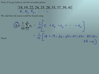 Now, if we go back to our list of entrée prices: We said that the mean could be found using How?