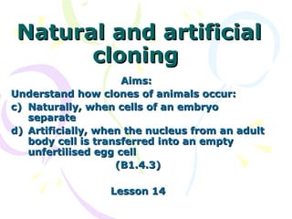 Natural and artificial cloning  ,[object Object],[object Object],[object Object],[object Object],[object Object],[object Object]