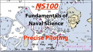 NS100 Fundamentals of Naval Science   Precise   Piloting 