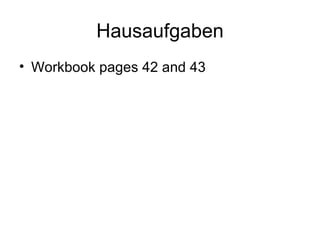 Hausaufgaben Workbook pages 42 and 43 