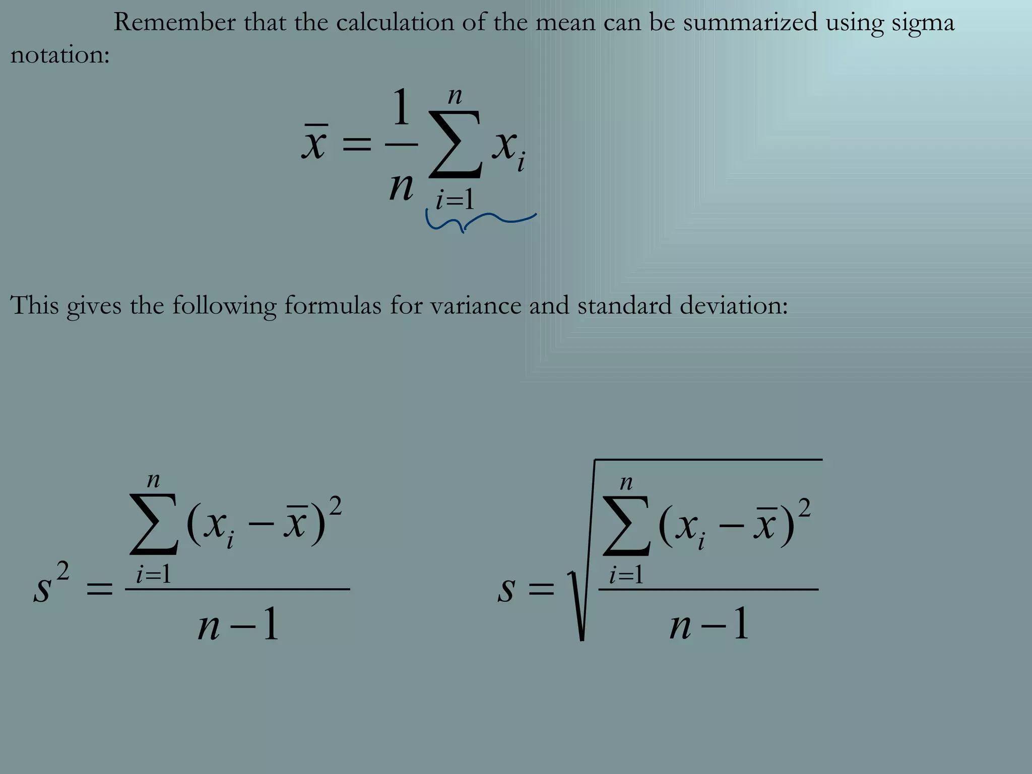 Remember that the calculation of the mean can be summarized using sigma notation: This gives the following formulas for variance and standard deviation: