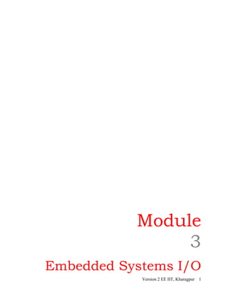 Module
                3
Embedded Systems I/O
            Version 2 EE IIT, Kharagpur 1
 