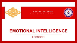 EMOTIONAL INTELLIGENCE
LESSON 1
 