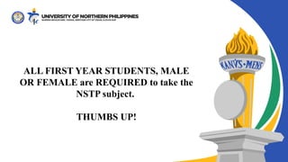 ALL FIRST YEAR STUDENTS, MALE
OR FEMALE are REQUIRED to take the
NSTP subject.
THUMBS UP!
 