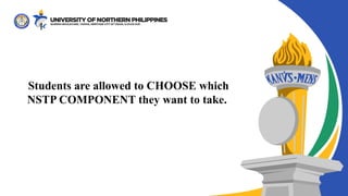 Students are allowed to CHOOSE which
NSTP COMPONENT they want to take.
 