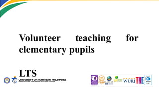Volunteer teaching for
elementary pupils
LTS
 