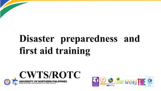 Disaster preparedness and
first aid training
CWTS/ROTC
 