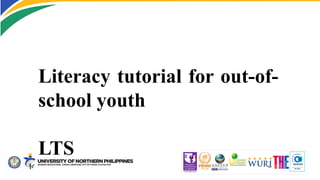 Literacy tutorial for out-of-
school youth
LTS
 