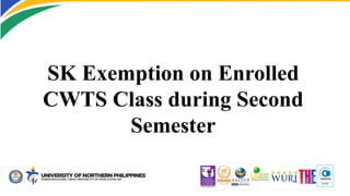 SK Exemption on Enrolled
CWTS Class during Second
Semester
 