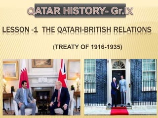 LESSON -1 THE QATARI-BRITISH RELATIONS
(TREATY OF 1916-1935)
 
