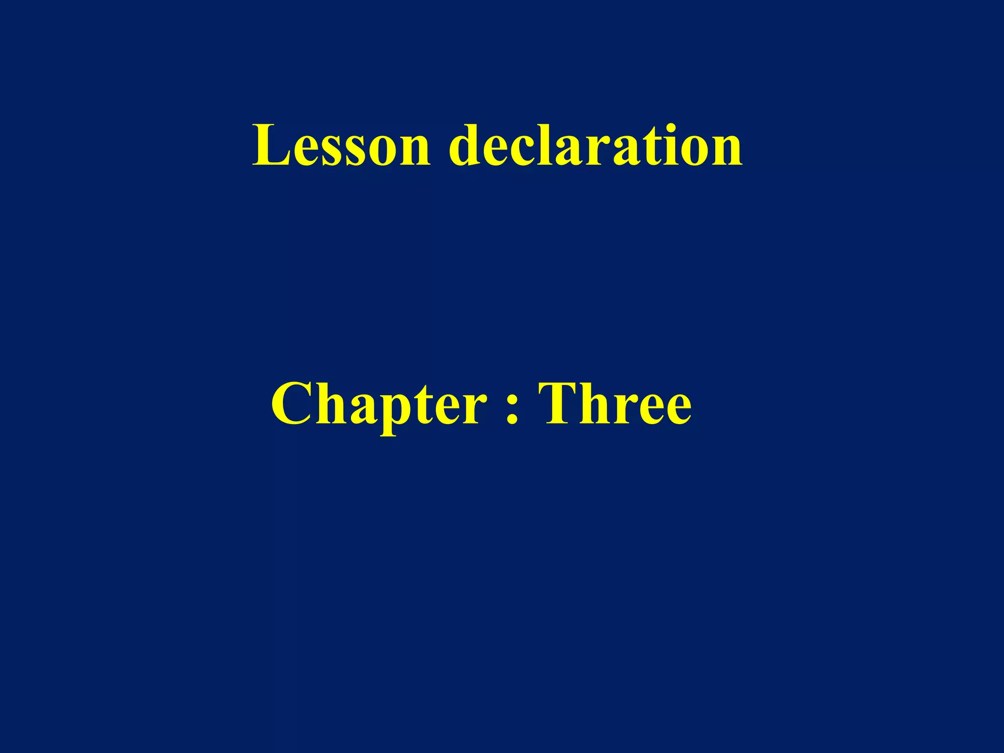 Chapter : Three
Lesson declaration