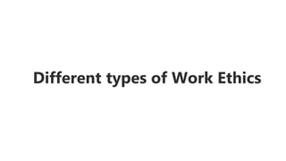 Different types of Work Ethics
 