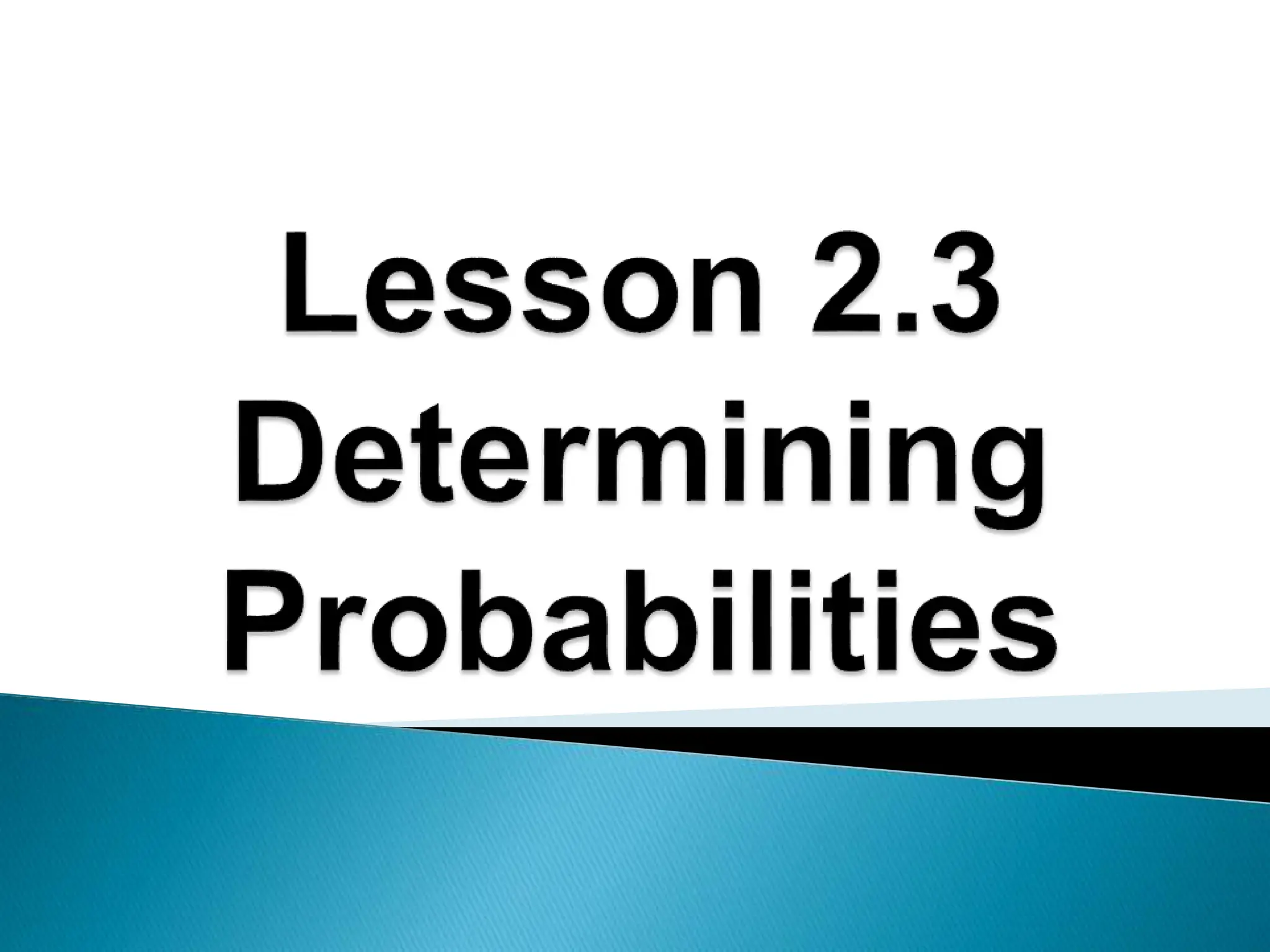 lesson-2-3-determinng-probabilities-1-pptx