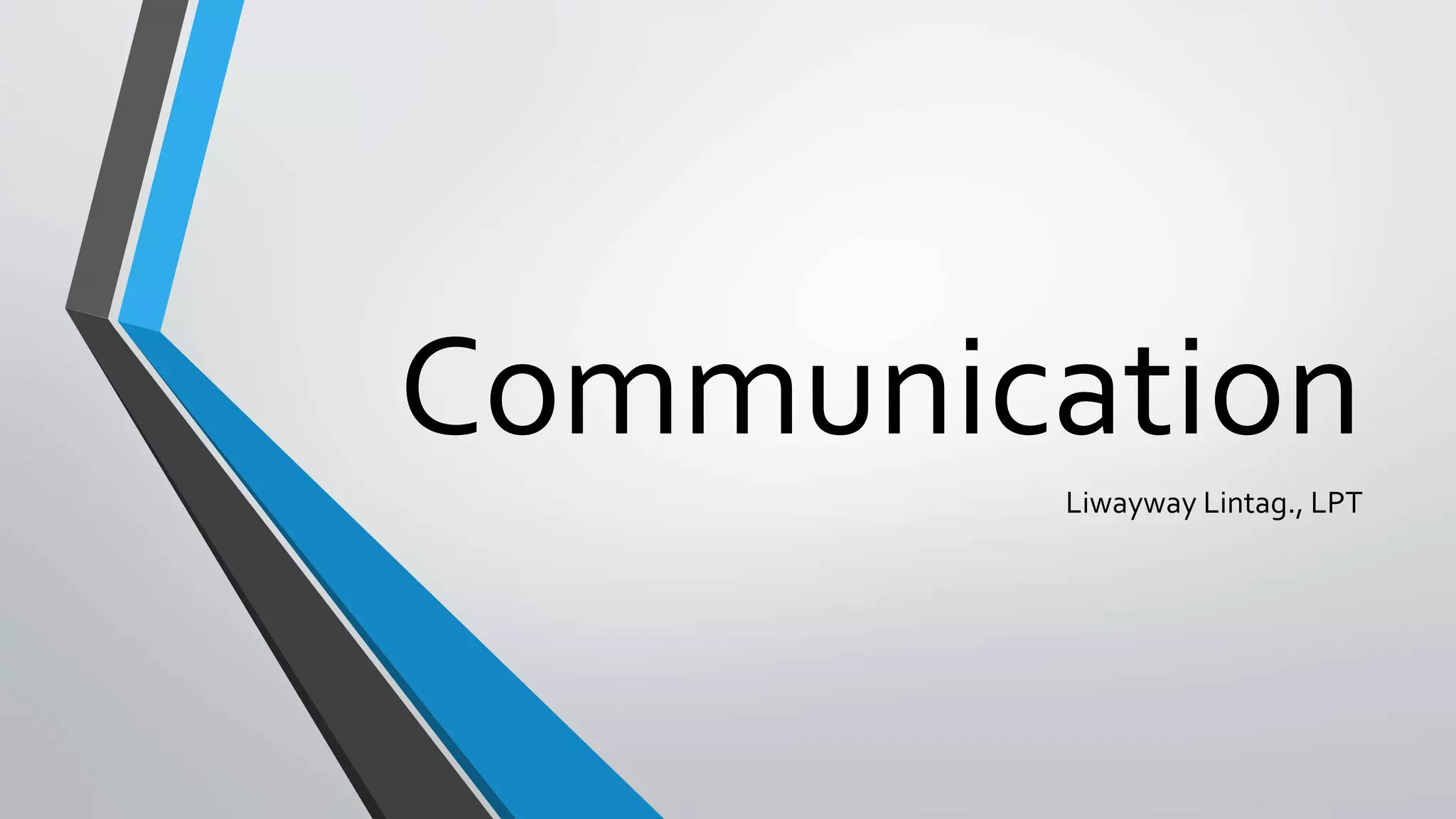 Communication
Liwayway Lintag., LPT
 