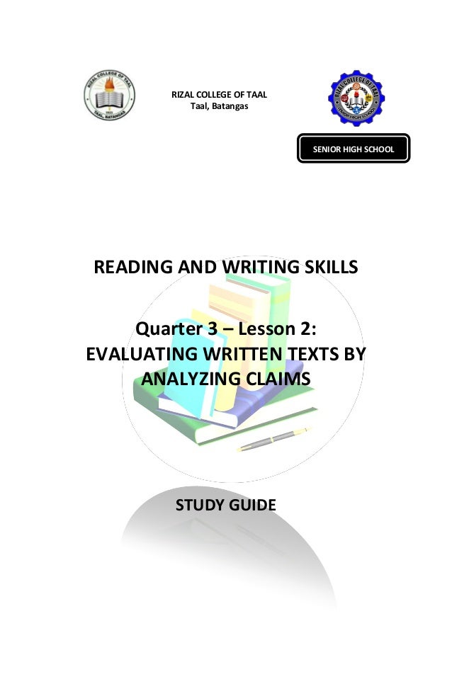 RIZAL COLLEGE OF TAAL
Taal, Batangas
READING AND WRITING SKILLS
Quarter 3 – Lesson 2:
EVALUATING WRITTEN TEXTS BY
ANALYZING CLAIMS
STUDY GUIDE
SENIOR HIGH SCHOOL
 