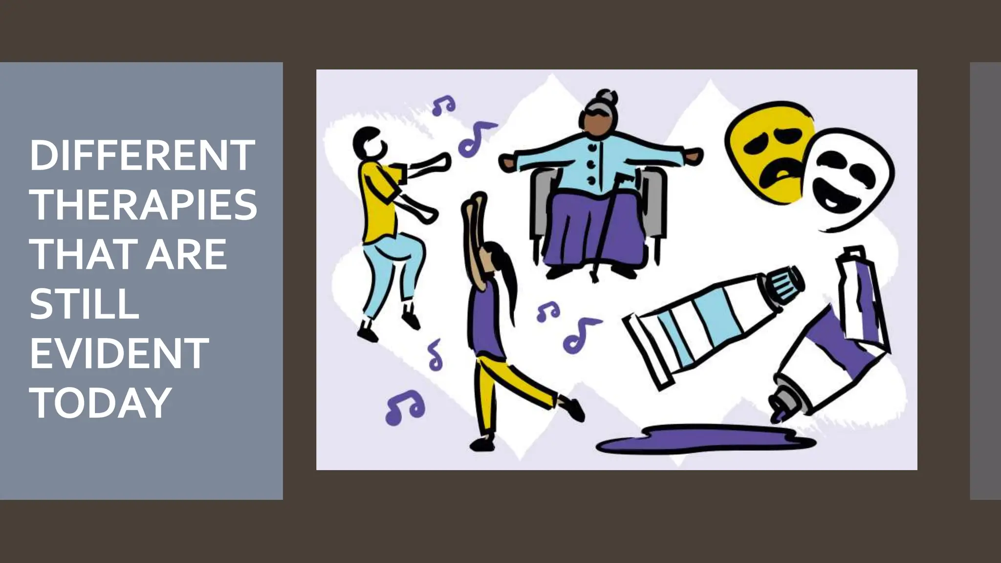 DIFFERENT
THERAPIES
THATARE
STILL
EVIDENT
TODAY
 