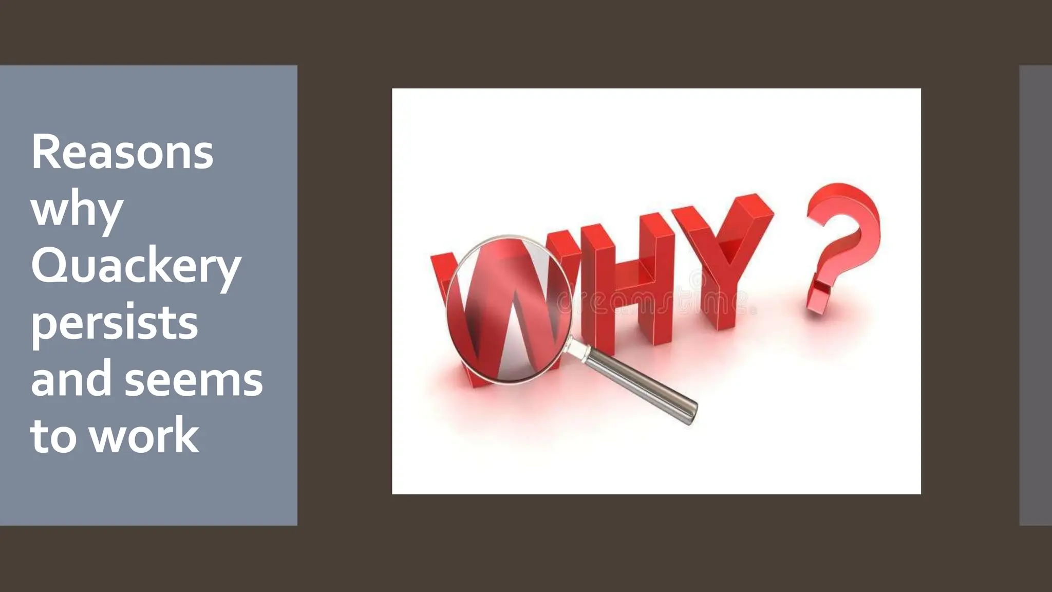 Reasons
why
Quackery
persists
and seems
to work
 