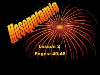 Lesson 2  Pages: 40-46 Mesopotamia 