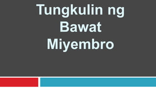 Tungkulin ng
Bawat
Miyembro
 